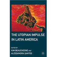 Utopian Impulse in Latin America : The Eastern Touch on Brus..., 9780230103528
