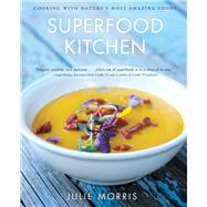 Superfood Kitchen : Cooking with Nature's Most Amazing Foods, 9781454903529
