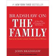 Bradshaw on: The Family, a New Way of Creating Solid Self-es..., 9781452653532