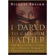 I Dared to Call Him Father: The Miraculous Story of a Muslim..., 9781455123537