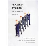 Flawed System/Flawed Self: Job Searching and Unemployment Experiences,9780226073538 Flawed System/Flawed Self: Job Searching and Unemployment Experiences,9780226073538