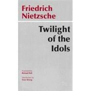 Twilight of the Idols, Or, How to Philosophize With the Hamm..., 9780872203549
