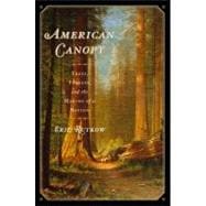 American Canopy : Trees, Forests, and the Making of a Nation, 9781439193549