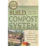 How to Build, Maintain, and Use a Compost System : Secrets a..., 9781601383549
