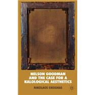 Nelson Goodman and the Case for a Kalological Aesthetics, 9780230573550