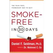 Smoke-Free in 30 Days : The Pain-Free, Permanent Way to Quit, 9781439123553