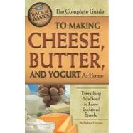 The Complete Guide to Making Cheese, Butter, and Yogurt at H..., 9781601383556