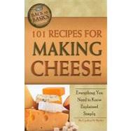 101 Recipes for Making Cheese: Everything You Need to Know E..., 9781601383563