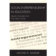 Social Entrepreneurship in Education : Private Ventures for ..., 9781607093565