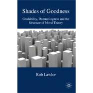 Shades of Goodness : Gradability, Demandingness and the Stru..., 9780230573574