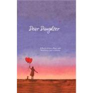 Dear Daughter : A Book of Love, Hope, and Wisdom to Last a L..., 9781846013577