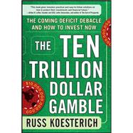 The Ten Trillion Dollar Gamble: The Coming Deficit Debacle a..., 9780071753579