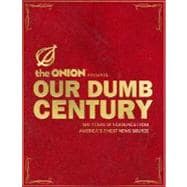 Onion Presents Our Dumb Century : 100 Years of Headlines fro..., 9780307393579