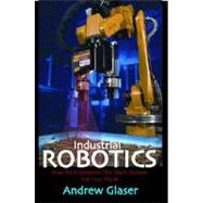 Industrial Robotics : How to Implement the Right System for ..., 9780831133580