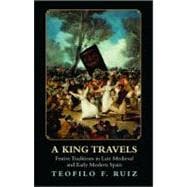 A King Travels: Festive Traditions in Late Medieval and Earl..., 9780691153582