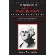 The Presidency of George Washington. by McDonald, Forrest. Edition: Reprint