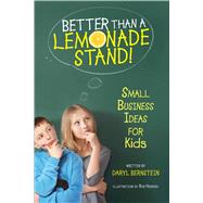Better Than a Lemonade Stand! : Small Business Ideas for Kid..., 9781582703602