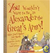 You Wouldn't Want to Be in Alexander the Great's Army!: Mile..., 9781439523605