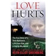 Love Hurts : The True Story of a Teen Romance, a Vicious Plo..., 9780312943608