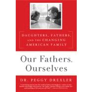 Our Fathers, Ourselves : Daughters, Fathers, and the Changin..., 9781605293608