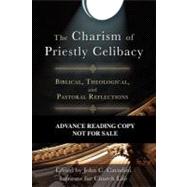 The Charism of Priestly Celibacy: Biblical, Theological, and..., 9781594713613