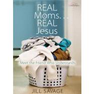 Real Moms... Real Jesus : Meet the Friend Who Understands, 9780802483614