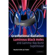 Gravitational Radiation, Luminous Black Holes and Gamma-Ray ..., 9780521143615