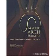 Aortic Arch Surgery : Principles, Strategies and Outcomes, 9781405133616