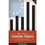 Founding Finance : How Debt, Speculation, Foreclosures, Prot..., 9780292743618