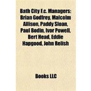 Bath City F C Managers : Brian Godfrey, Malcolm Allison, Pad..., 9781155323619