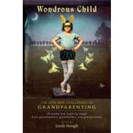 Wondrous Child : The Joys and Challenges of Grandparenting, 9781583943625