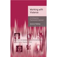 Working with Violence : A Contemporary Psychoanalytic Approa..., 9780230203631