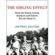 The Sibling Effect: What the Bonds Among Brothers and Sister..., 9781452633633