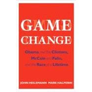 Game Change : Obama and the Clintons, McCain and Palin, and ..., 9780061733635