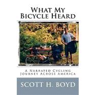 What My Bicycle Heard : A Narrated Cycling Journey Across Am..., 9781449983635