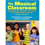 The Musical Classroom: Backgrounds, Models, and Skills for E..., 9780205763641