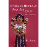 Women in Mexican Folk Art : On Promises, Betrayals, Monsters..., 9780708323649