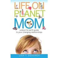 Life on Planet Mom : A down-to-Earth Guide to Your Changing ..., 9780800733650