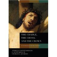 The Cradle, the Cross, and the Crown; An Introduction to the..., 9780805443653