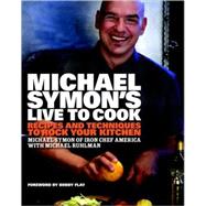 Michael Symon's Live to Cook : Recipes and Techniques to Roc..., 9780307453655