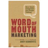 Word of Mouth Marketing : How Smart Companies Get People Tal..., 9781608323661