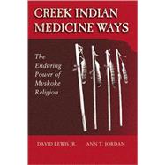 Creek Indian Medicine Ways: The Enduring Power of the 