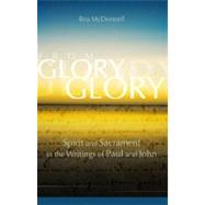 From Glory to Glory : Spirit and Sacrament in the Writings o..., 9781565483682