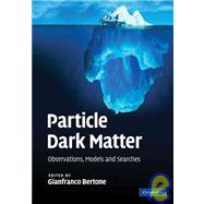 Particle Dark Matter : Observations, Models and Searches, 9780521763684