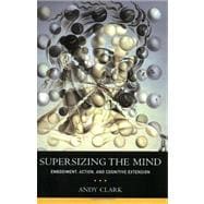 Supersizing the Mind : Embodiment, Action, and Cognitive Ext..., 9780199773688