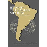 Beyond the Eagle's Shadow: New Histories of Latin America's Cold War,9780826353689 Beyond the Eagle's Shadow: New Histories of Latin America's Cold War,9780826353689