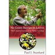 No Green Leaves or Berries : The Creative Journey of an Arti..., 9780939923694