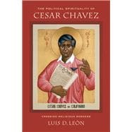 The Political Spirituality of Cesar Chavez: Crossing Religious Borders,9780520283695 The Political Spirituality of Cesar Chavez: Crossing Religious Borders,9780520283695