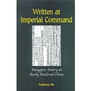 Written at Imperial Command : Panegyric Poetry in Early Medi..., 9780791473696