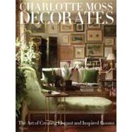 Charlotte Moss Decorates : The Art of Creating Elegant and I..., 9780847833696